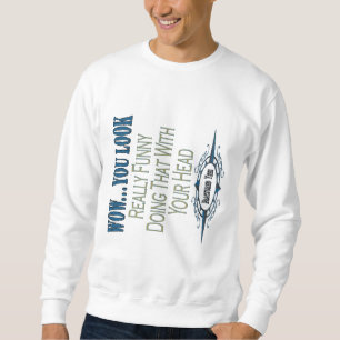 You Look Funny Sweatshirt