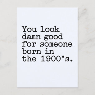 You Look Good For Someone Born In The 1900's Funny Postcard