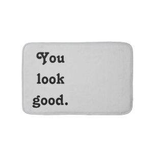 You Look Good Trendy Quote Custom Modern  Bath Mat