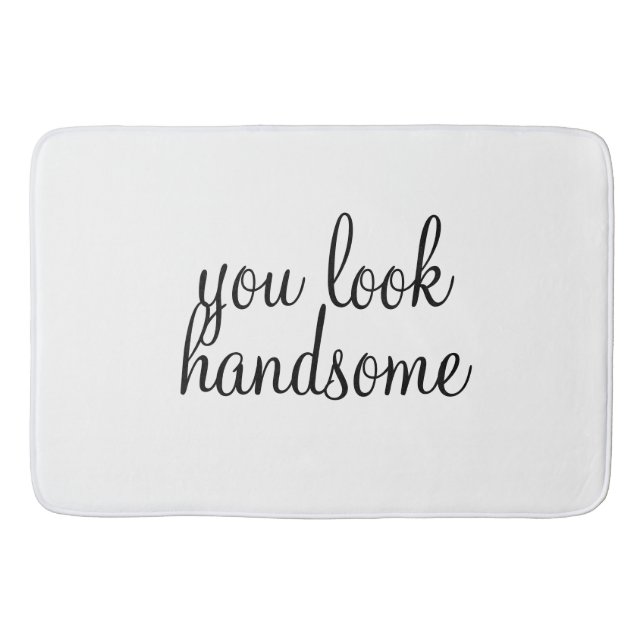 'You Look Handsome' Large Bath Mat (Front)