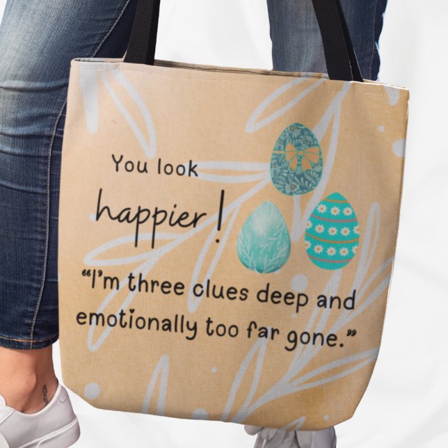 You look happier! 3 clues deep Easter eggs Tote Bag (You look happier! "I'm three clues deep and emotionally too far gone." tote bag)