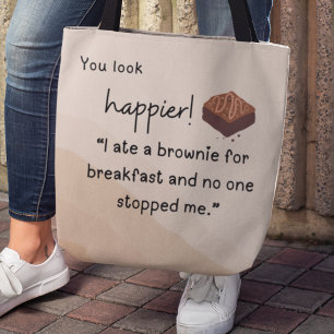You look Happier: I ate a brownie for breakfast Tote Bag