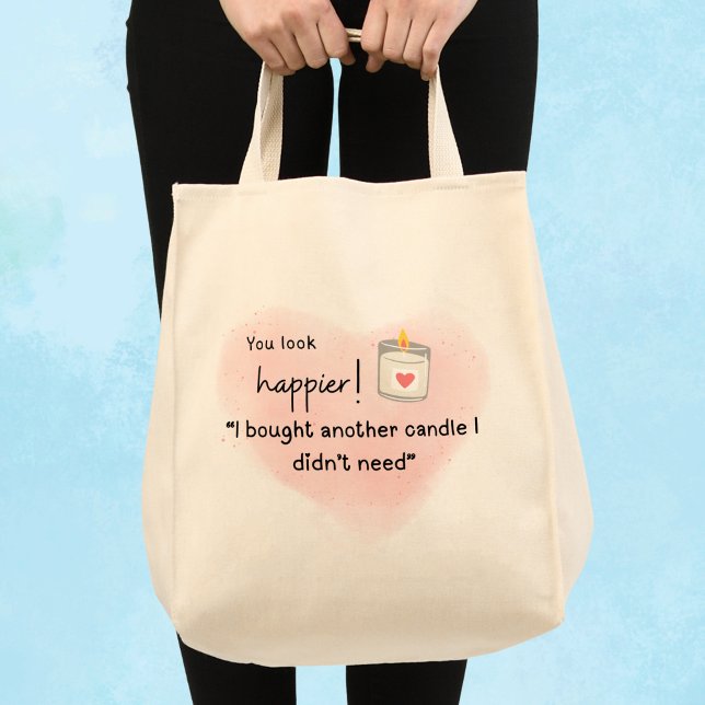 You look happier! I bought another candle Tote Bag (You look happier! I bought another candle I didn't need" tote bag.)