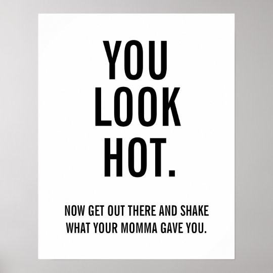 You look hot today