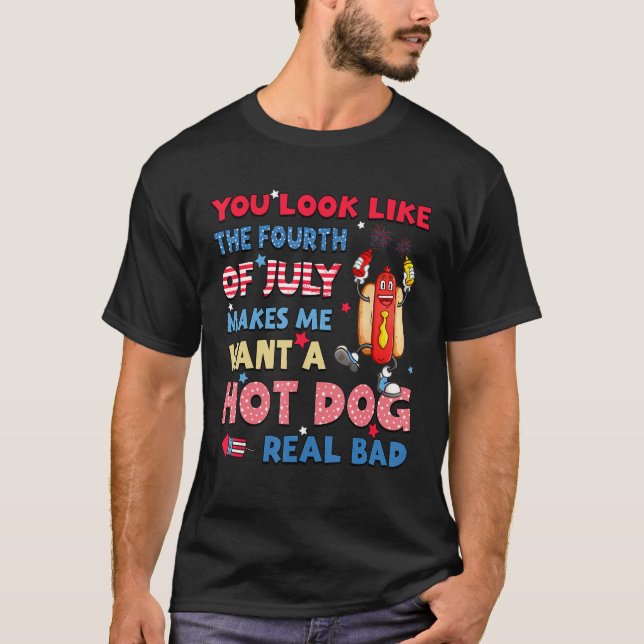 You Look Like  4th Of July Hotdog American Patriot T-Shirt (Front)