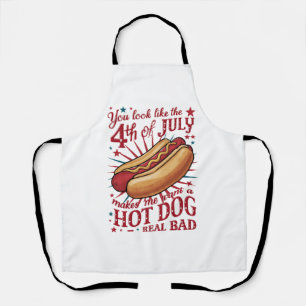 You Look Like 4th of July Makes Me Want A Hot Dog Apron