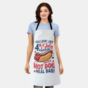 You Look Like 4th Of July Makes Me Want A Hot Dog  Apron