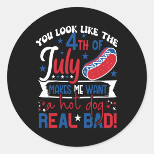 You Look Like 4th Of July Makes Me Want A Hot Dog Classic Round Sticker