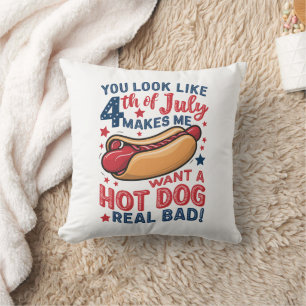 You Look Like 4th Of July Makes Me Want A Hot Dog  Cushion