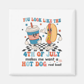 You Look Like 4th Of July Makes Me Want A Hot Dog Magnet
