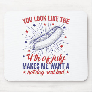 You Look Like 4th Of July Makes Me Want A Hot Dog Mouse Mat