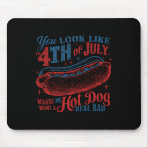 You Look Like 4th Of July Makes Me Want A Hot Dog Mouse Mat