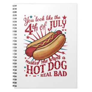 You Look Like 4th of July Makes Me Want A Hot Dog Notebook