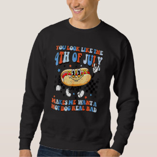 You Look Like 4th Of July Makes Me Want A Hot Dog  Sweatshirt