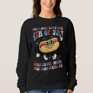 You Look Like 4th Of July Makes Me Want A Hot Dog  Sweatshirt