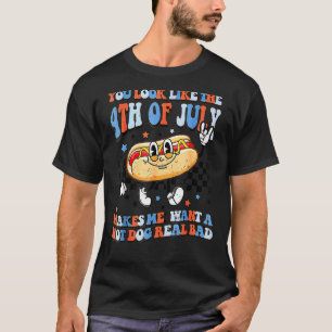 You Look Like 4th Of July Makes Me Want A Hot Dog T-Shirt