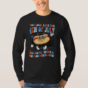You Look Like 4th Of July Makes Me Want A Hot Dog T-Shirt