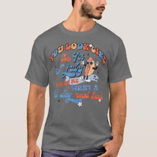 You Look Like 4th Of July Makes Me Want A Hot Dog  T-Shirt