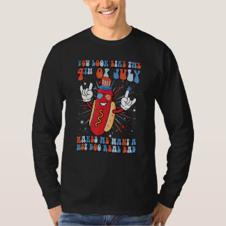 You Look Like 4th Of July Makes Me Want A Hot Dog  T-Shirt