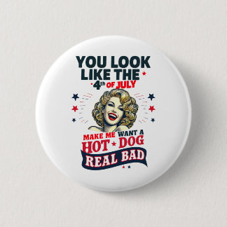 You Look Like 4th Of July Makes Me Want A Hots Dog 6 Cm Round Badge