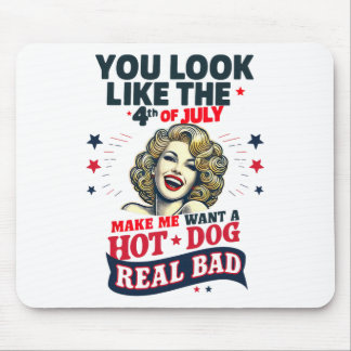 You Look Like 4th Of July Makes Me Want A Hots Dog Mouse Mat