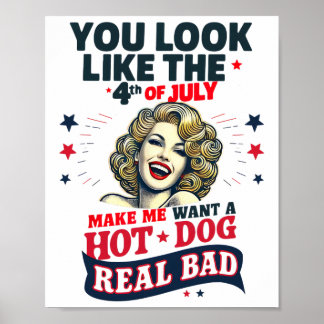 You Look Like 4th Of July Makes Me Want A Hots Dog Poster