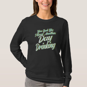 you look like day drinking Beach party Day drinkin T-Shirt