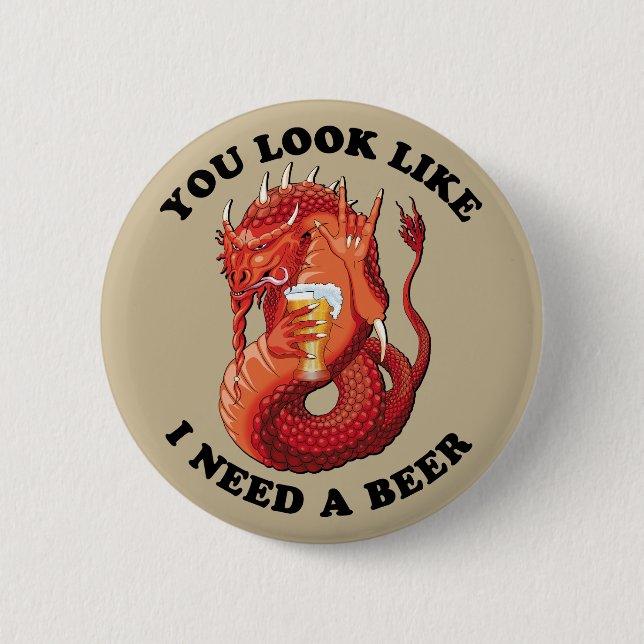 You Look Like I Need A Beer 6 Cm Round Badge (Front)