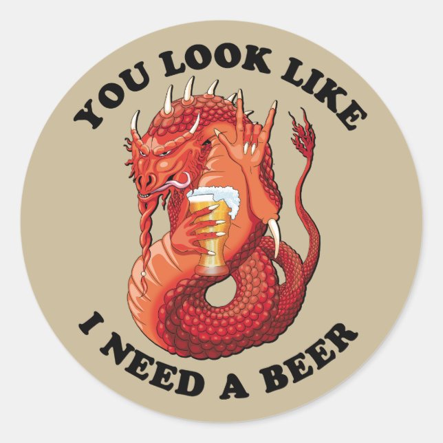 You Look Like I Need A Beer Classic Round Sticker (Front)