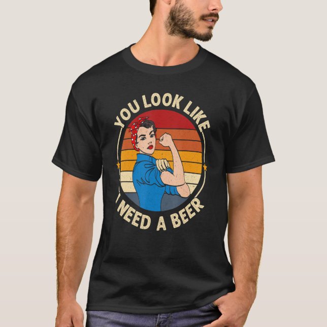 You Look Like I Need A Beer  Saying Fun Drinking T-Shirt (Front)