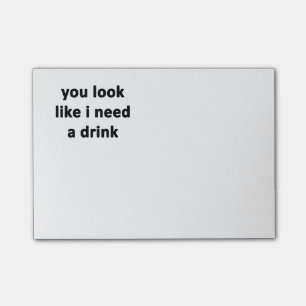 You Look Like I Need a Drink Post-it Notes