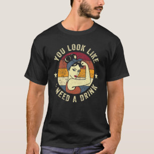 You Look Like I Need A Drink Rosie  Saying Fun Dri T-Shirt