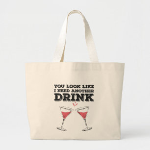 You Look Like I Need Another Drink Flirty Humour Large Tote Bag