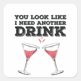 You Look Like I Need Another Drink Flirty Humour Square Sticker