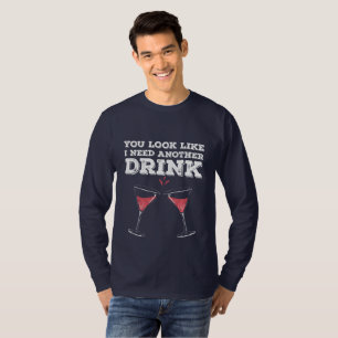 You Look Like I Need Another Drink Flirty Humour T-Shirt
