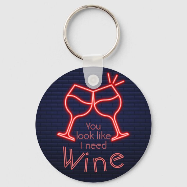 You Look Like I Need Wine Key Ring (Front)