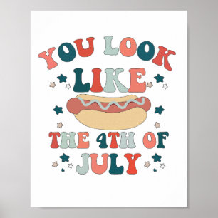 You Look Like The 4th July Hot Dog Patriotic Poster