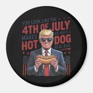 You Look Like The 4th July Makes Me Want A Hot Dog Magnet