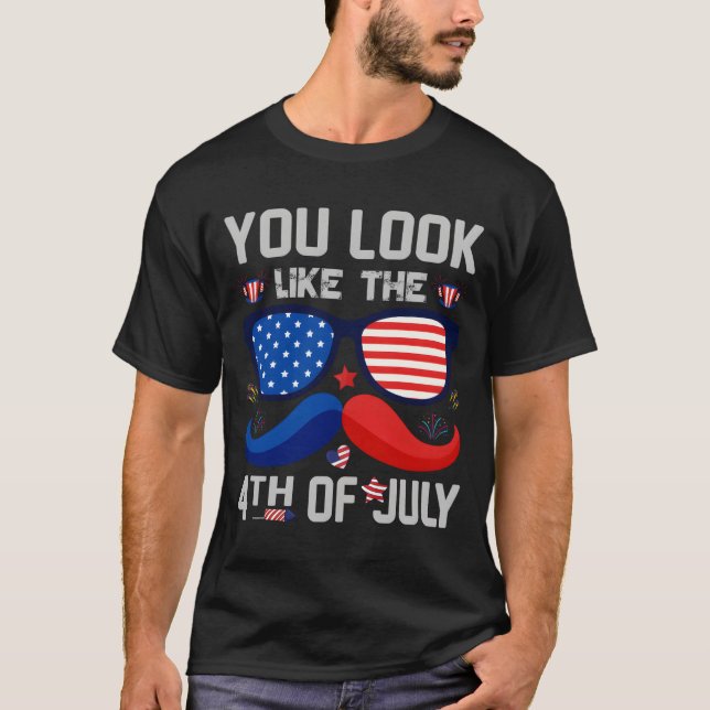You Look Like The 4Th Of July America Flag T-Shirt (Front)