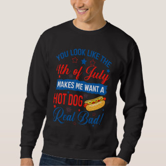 You Look Like The 4th Of July Hot Dog 4th Of July Sweatshirt