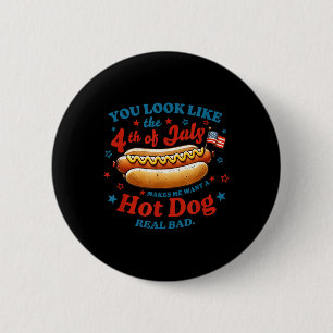 You Look Like The 4th Of July Hot Dog  6 Cm Round Badge