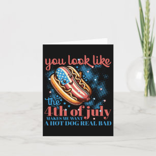 You Look Like The 4th Of July Hot Dog Patriotic Wo Card