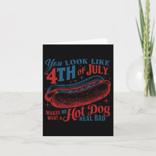 You Look Like The 4th Of July Hot Dog Patriotic Wo Card