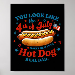 You Look Like The 4th Of July Hot Dog Poster