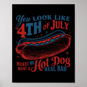 You Look Like The 4th Of July Hot Dog Real Bad Usa Poster