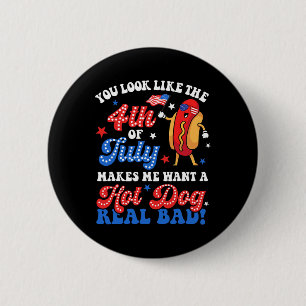 You Look Like The 4th Of July Hot Dog Real D Ameri 6 Cm Round Badge