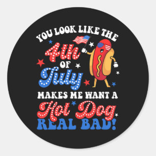 You Look Like The 4th Of July Hot Dog Real D Ameri Classic Round Sticker