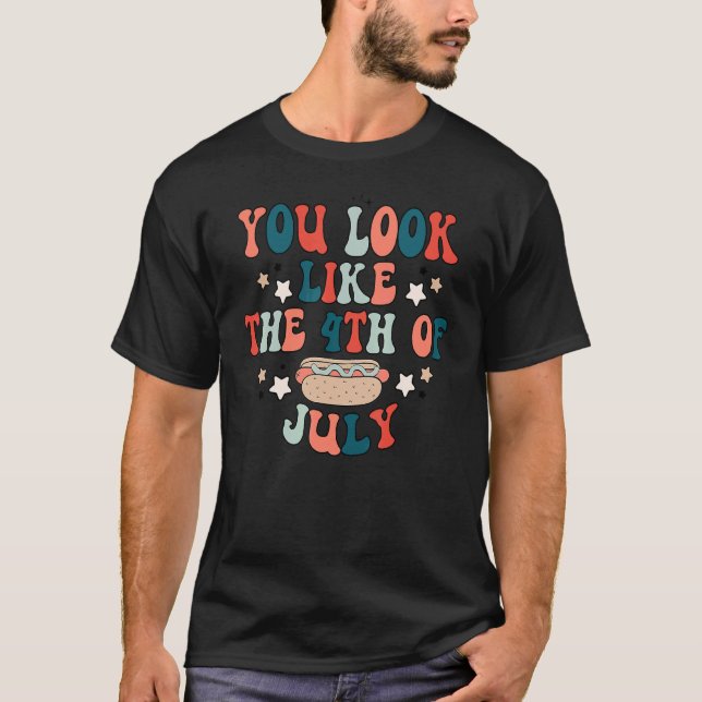 You Look Like The 4th Of July Hot Dog Usa Patrioti T-Shirt (Front)