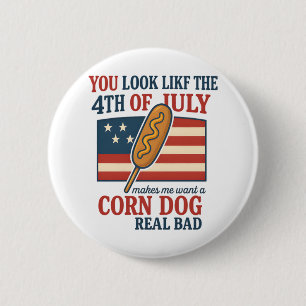 You Look Like The 4th Of July Makes Me Want A Corn 6 Cm Round Badge