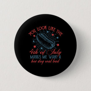 You Look Like The 4th Of July Makes Me Want A Hot 6 Cm Round Badge